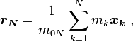 \boldsymbol{r_N }= \frac{1}{m_{0N}} \sum_{k=1}^N m_k\boldsymbol {x_k} \ , 