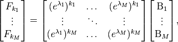 
\begin{bmatrix}
 F_{k_1} \\
 \vdots \\
 F_{k_M}
\end{bmatrix}
=
\begin{bmatrix}
 (e^{\lambda_1})^{k_1} & \dots & (e^{\lambda_M})^{k_1} \\
 \vdots & \ddots & \vdots \\
 (e^{\lambda_1})^{k_M} & \dots & (e^{\lambda_M})^{k_M}
\end{bmatrix}
\begin{bmatrix}
 \Beta_1 \\
 \vdots \\
 \Beta_M
\end{bmatrix},
