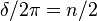  \delta/2\pi = n/2 \,\!