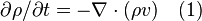 \partial \rho / \partial t = - \nabla \cdot (\rho v) \quad(1)