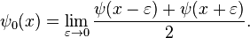 \psi _{0}(x)=\lim _{\varepsilon \rightarrow 0}{\frac {\psi (x-\varepsilon )+\psi (x+\varepsilon )}{2}}.