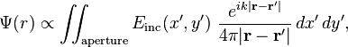 \Psi(r)\propto \int\!\!\!\int_\mathrm{aperture} E_\mathrm{inc}(x',y')~ \frac{e^{ik | \bold r - \bold r'|}}{4 \pi | \bold r - \bold r' |} \,dx'\, dy',