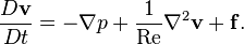 \frac{D \mathbf{v}}{D t} = -\nabla p + \frac{1}{\mathrm{Re}} \nabla^2 \mathbf{v} + \mathbf{f}. 