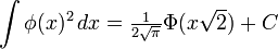  \int \phi(x)^2 \, dx           = \tfrac{1}{2\sqrt{\pi}} \Phi(x\sqrt{2}) + C 