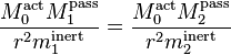 \frac{M_0^\mathrm{act} M_1^\mathrm{pass}}{r^2 m_1^\mathrm{inert}} = \frac{M_0^\mathrm{act}  M_2^\mathrm{pass}}{r^2 m_2^\mathrm{inert}}