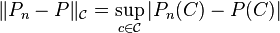 \|P_n-P\|_{\mathcal C}=\sup_{c\in {\mathcal C}} |P_n(C)-P(C)|