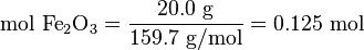  \mbox{mol}\,\,\text{Fe}_2\text{O}_3 = \frac{20.0\,\,\text{g}}{159.7\,\,\text{g/mol}} = 0.125\,\,\mbox{mol}