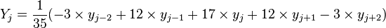 Y_j = \frac{1}{35} (-3 \times y_{j - 2} + 12 \times y_{j - 1} + 17 \times y_j + 12 \times y_{j + 1} -3 \times y_{j + 2})