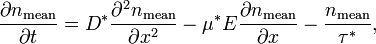 \frac{\partial n_\text{mean}}{\partial t}=D^* \frac{\partial^2 n_\text{mean}}{\partial x^2}-
\mu^* E \frac{\partial n_\text{mean}}{\partial x}-\frac{n_\text{mean}}{\tau^*},