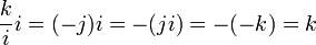 \frac{k}{i} i= (-j)i = -(ji) = -(-k) = k