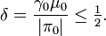 \delta=\frac{\gamma_0\mu_0}{|\pi_0|}\leq \tfrac{1}{2}.