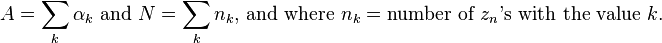 A=\sum_k \alpha_k\text{ and }N=\sum_k n_k\text{, and where }n_k=\text{number of }z_n\text{'s with the value }k\text{.}