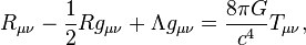  R_{\mu\nu} - \frac{1}{2} R g_{\mu\nu} + \Lambda g_{\mu\nu} = \frac{8 \pi G}{c^4} T_{\mu\nu},