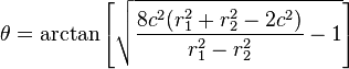 
\theta = \arctan \left[ \sqrt{\frac{8c^2(r_1^2+r_2^2-2c^2)}{r_1^2-r_2^2}-1}\right]
