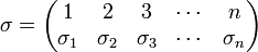 \sigma=\begin{pmatrix}1 & 2 & 3 & \cdots & n\\ \sigma_1 & \sigma_2 & \sigma_3 & \cdots & \sigma_n \end{pmatrix}