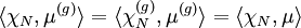 \langle \chi_N,\mu^{(g)}\rangle = \langle \chi_N^{(g)},\mu^{(g)}\rangle  = \langle \chi_N,\mu \rangle 