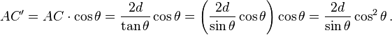 AC' = AC\cdot\cos\theta = \frac{2d}{\tan\theta}\cos\theta = \left(\frac{2d}{\sin\theta}\cos\theta\right)\cos\theta = \frac{2d}{\sin\theta}\cos^2\theta \,.