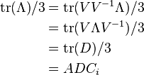 
\begin{align}
\mathrm{tr}(\Lambda)/3 &= \mathrm{tr}(V V^{-1} \Lambda)/3 \\
&= \mathrm{tr}(V \Lambda V^{-1})/3 \\ 
&= \mathrm{tr}(D)/3 \\
&= ADC_i
\end{align}
