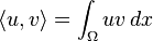 \langle u,v\rangle = \int_\Omega uv\,dx