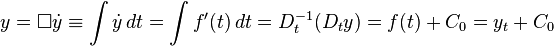  y = \Box \dot{y} \equiv \int \dot{y} \,dt = \int f'(t) \,dt = D_t^{-1} (D_t y) = f(t) + C_0 = y_t + C_0 