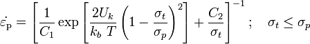 
  \dot{\varepsilon_{\rm{p}}} = \left[\frac{1}{C_1}\exp\left[\frac{2U_k}{k_b~T}
    \left(1 - \frac{\sigma_t}{\sigma_p}\right)^2\right] + 
    \frac{C_2}{\sigma_t}\right]^{-1}; \quad
  \sigma_t \le \sigma_p
