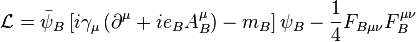 \mathcal{L}=\bar\psi_B\left[i\gamma_\mu \left (\partial^\mu + ie_BA_B^\mu \right )-m_B\right]\psi_B -\frac{1}{4}F_{B\mu\nu}F_B^{\mu\nu}