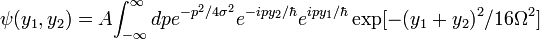 \psi(y_1,y_2) = A\!\int_{-\infty}^\infty  dp
e^{-p^2/4\sigma^2}e^{-ipy_2/\hbar} e^{i py_1/\hbar}
\exp[-{(y_1+y_2)^2/16\Omega^2}]