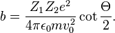 b=\frac{Z_{1}Z_{2}e^{2}}{4\pi\epsilon_{0}mv_{0}^{2}}\cot\frac{\Theta}{2}.