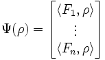 
\Psi (\rho) = \begin{bmatrix} \langle F_1, \rho  \rangle \\ \vdots \\ \langle F_n, \rho \rangle \end{bmatrix} 
