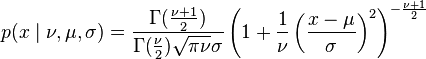 p(x\mid \nu,\mu,\sigma) = \frac{\Gamma(\frac{\nu + 1}{2})}{\Gamma(\frac{\nu}{2})\sqrt{\pi\nu}\sigma} \left(1+\frac{1}{\nu}\left(\frac{x-\mu}{\sigma}\right)^2\right)^{-\frac{\nu+1}{2}} 