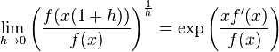 \lim_{h \to 0}{ \left({f(x(1+h))\over{f(x)}}\right)^{1\over{h}} }=\exp\left(\frac{x f'(x)}{f(x)}\right)