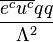 \frac{\overline{e^c}\overline{u^c}qq}{\Lambda^2}