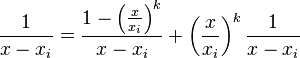 \frac{1}{x-x_i} = \frac{1-\left(\frac{x}{x_i}\right)^{k}}{x-x_i} + \left(\frac{x}{x_i}\right)^{k} \frac{1}{x-x_i}