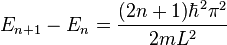 E_{n+1} - E_n = \frac{(2n+1)\hbar^2 \pi ^2}{2mL^2}