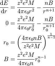 \begin{align}
\frac{\mathrm{d}E}{\mathrm{d}r} &= \frac{z^2 e^2 M}{4 \pi \epsilon_0 r^2} - \frac{n B}{r^{n+1}} \\
0 &= \frac{z^2 e^2 M}{4 \pi \epsilon_0 r_0^2} - \frac{n B}{r_0^{n+1}} \\
r_0 &= \left( \frac{4 \pi \epsilon_0 n B}{z^2 e^2 M}\right) ^\frac{1}{n-1} \\
B &= \frac{z^2 e^2 M}{4 \pi \epsilon_0 n} r_0^{n-1}
\end{align}