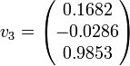 v_{3}= \begin{pmatrix}0.1682 \\ -0.0286 \\ 0.9853 \\\end{pmatrix}