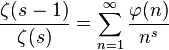 \frac{\zeta(s-1)}{\zeta(s)}=\sum_{n=1}^{\infty} \frac{\varphi(n)}{n^s}