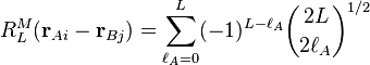 
R^M_L(\mathbf{r}_{Ai}-\mathbf{r}_{Bj}) = \sum_{\ell_A=0}^L (-1)^{L-\ell_A} \binom{2L}{2\ell_A}^{1/2}
