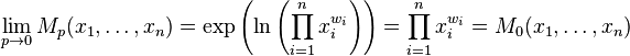 \lim_{p \to 0} M_p(x_1,\dots,x_n) = \exp{\left( \ln{\left(\prod_{i=1}^n x_i^{w_i} \right)} \right)} = \prod_{i=1}^n x_i^{w_i} = M_0(x_1,\dots,x_n)