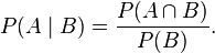 P(A \mid B) = \frac{P(A \cap B)}{P(B)}.\,