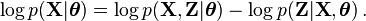 
\log p(\mathbf{X}|\boldsymbol\theta) = \log p(\mathbf{X},\mathbf{Z}|\boldsymbol\theta) - \log p(\mathbf{Z}|\mathbf{X},\boldsymbol\theta) \,.
