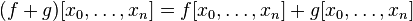 (f+g)[x_0,\dots,x_n] = f[x_0,\dots,x_n] + g[x_0,\dots,x_n]