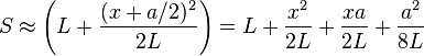 S\approx\left(L+\frac{(x+a/2)^2}{2 L}\right)= L + \frac{x^2}{2L}+\frac{x a}{2L}+\frac{a^2}{8L}