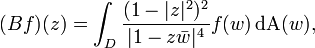 (B f)(z) = \int_{D} \frac{(1 - | z |^{2})^{2}}{| 1 - z \bar{w} |^{4}} f(w) \, \mathrm{dA} (w),