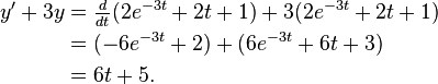  \begin{align}
y'+3y &= \tfrac{d}{dt} (2e^{-3t}+2t+1)+3(2e^{-3t}+2t+1) \\
      &= (-6e^{-3t}+2)+(6e^{-3t}+6t+3) \\
      &= 6t+5.
\end{align} 