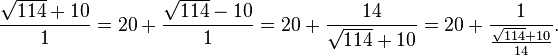 \frac{\sqrt{114}+10}{1}=20+\frac{\sqrt{114}-10}{1}=20+\frac{14}{\sqrt{114}+10} = 20+\frac{1}{\frac{\sqrt{114}+10}{14}}.