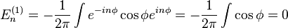 E_n^{(1)}=-\frac{1}{2\pi}\int e^{-i n \phi} \cos \phi  e^{i n \phi}=-\frac{1}{2\pi} \int \cos \phi = 0