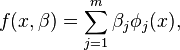  f(x, \beta) = \sum_{j = 1}^m \beta_j \phi_j(x),