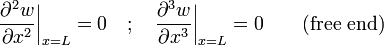 \frac{\partial^2 w}{\partial x^2}\bigg|_{x = L} = 0 \quad ; \quad \frac{\partial^3 w}{\partial x^3}\bigg|_{x = L} = 0 \qquad \mbox{(free end)}\,