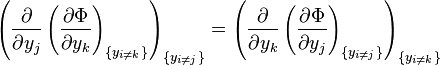 
\left(\frac{\partial}{\partial y_j}
\left(\frac{\partial \Phi}{\partial y_k}
\right)_{\{y_{i\ne k}\}}
\right)_{\{y_{i\ne j}\}}
=
\left(\frac{\partial}{\partial y_k}
\left(\frac{\partial \Phi}{\partial y_j}
\right)_{\{y_{i\ne j}\}}
\right)_{\{y_{i\ne k}\}}
